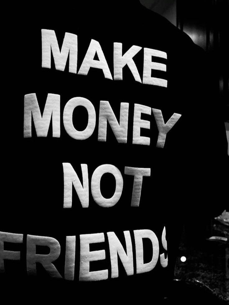 Make Money Not Friends