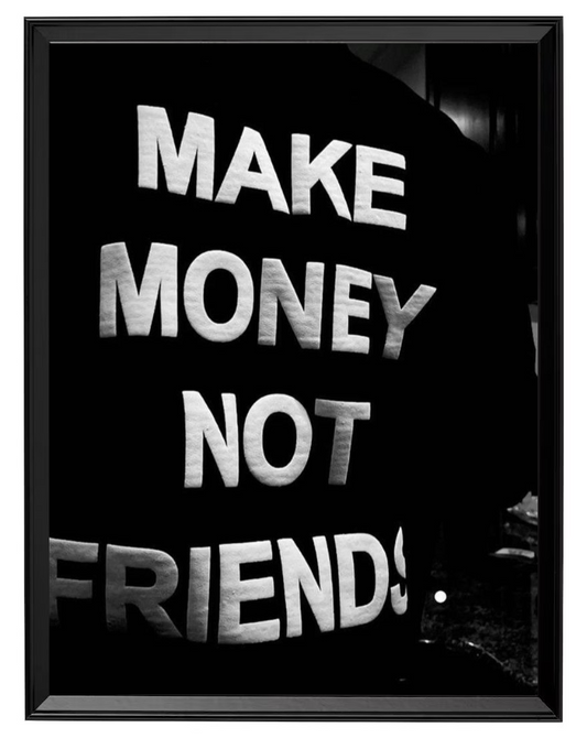 Make Money Not Friends